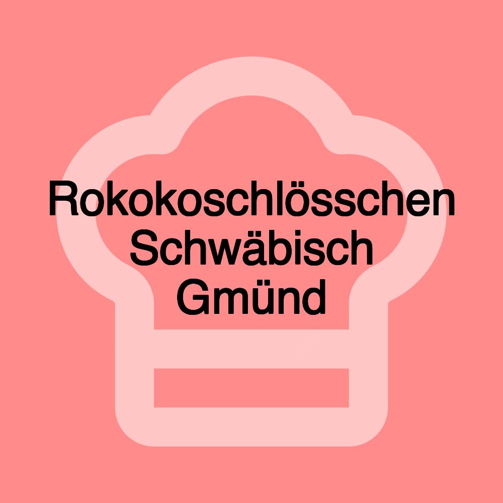 Rokokoschlösschen Schwäbisch Gmünd