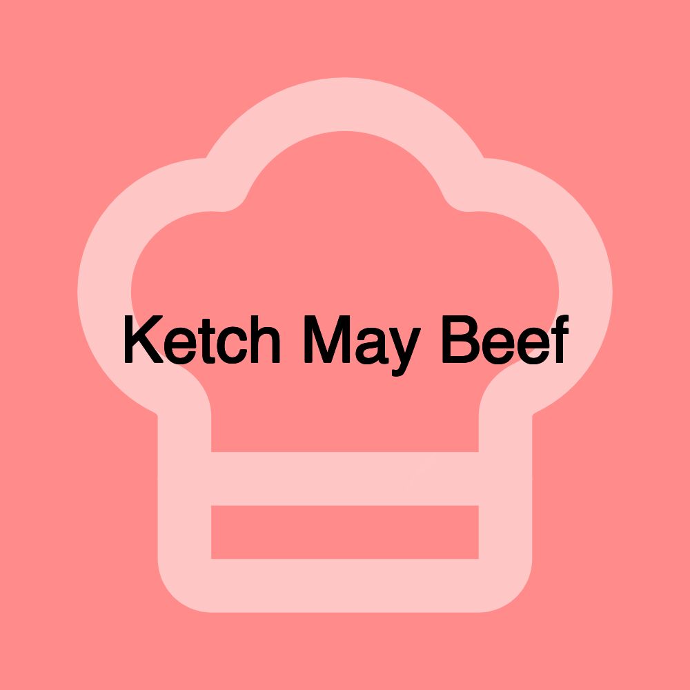 Ketch May Beef