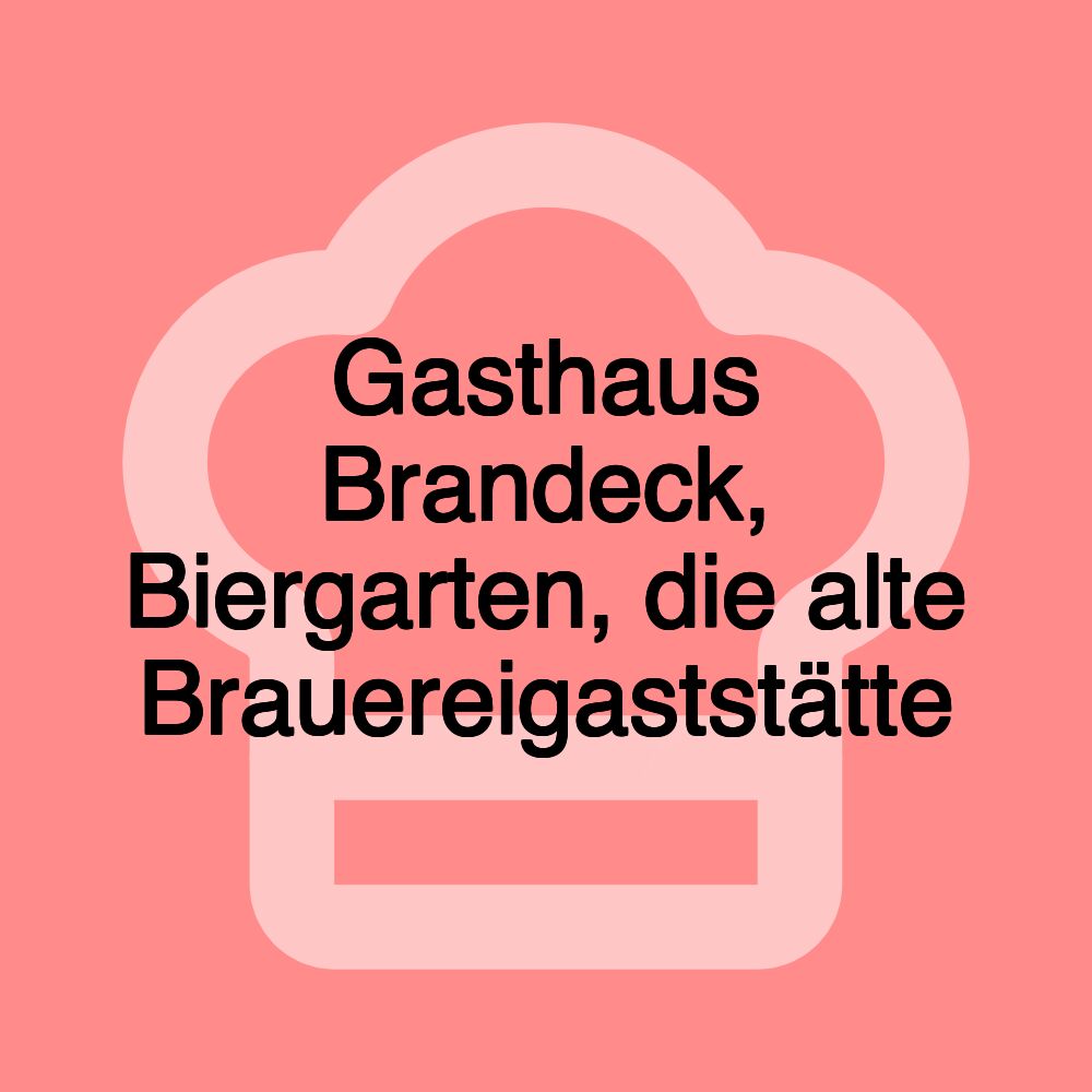 Gasthaus Brandeck, Biergarten, die alte Brauereigaststätte