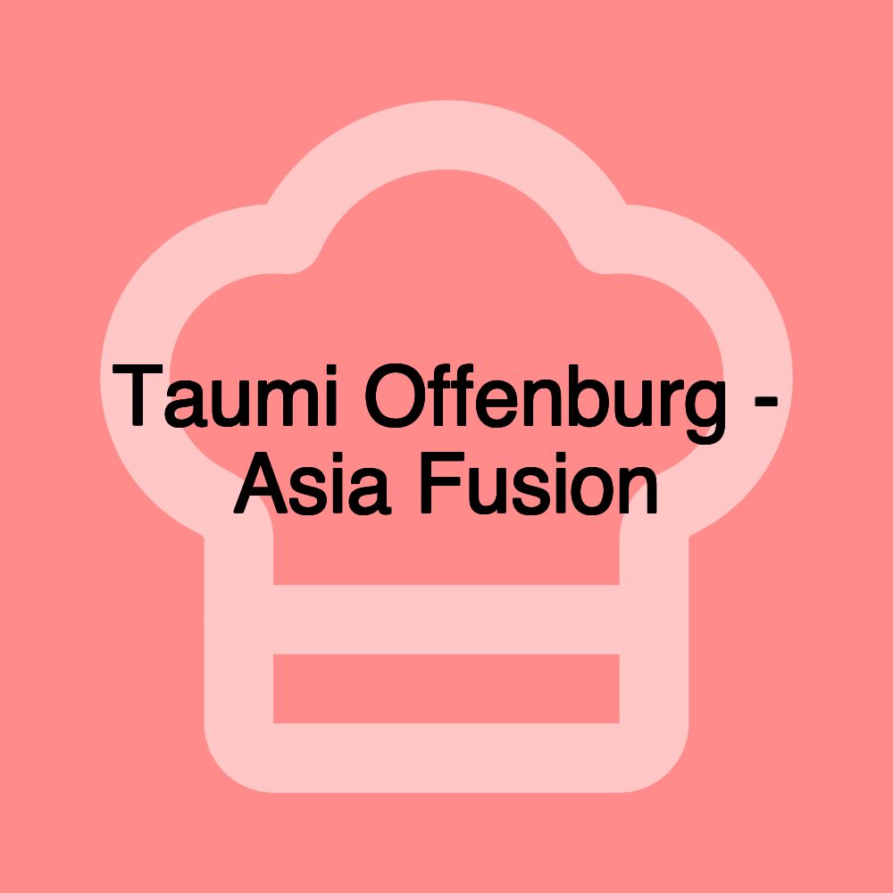 Taumi Offenburg - Asia Fusion