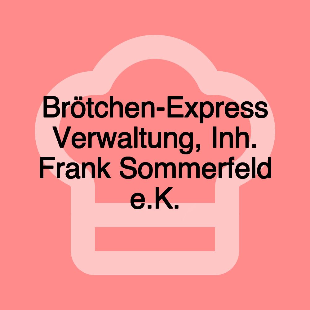 Brötchen-Express Verwaltung, Inh. Frank Sommerfeld e.K.