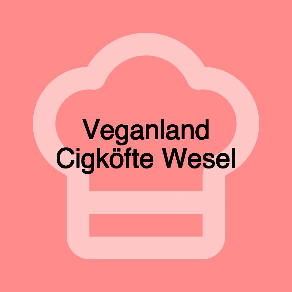 Veganland Cigköfte Wesel