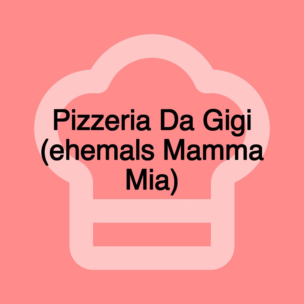 Pizzeria Da Gigi (ehemals Mamma Mia)