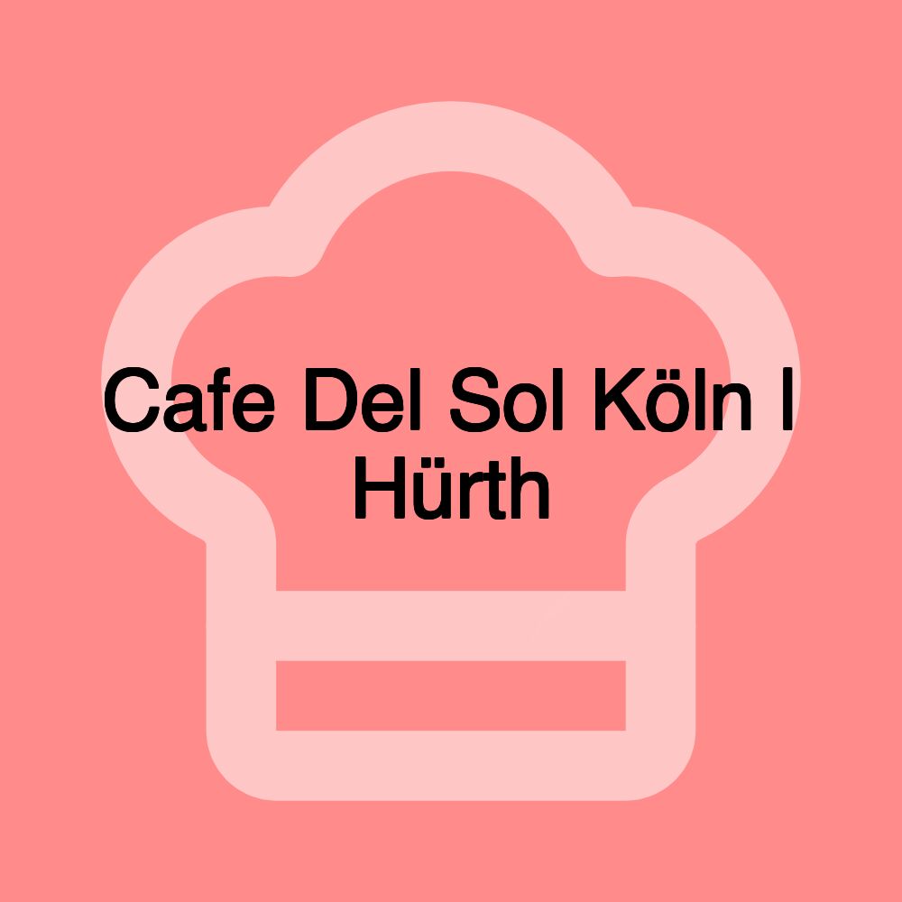 Cafe Del Sol Köln | Hürth