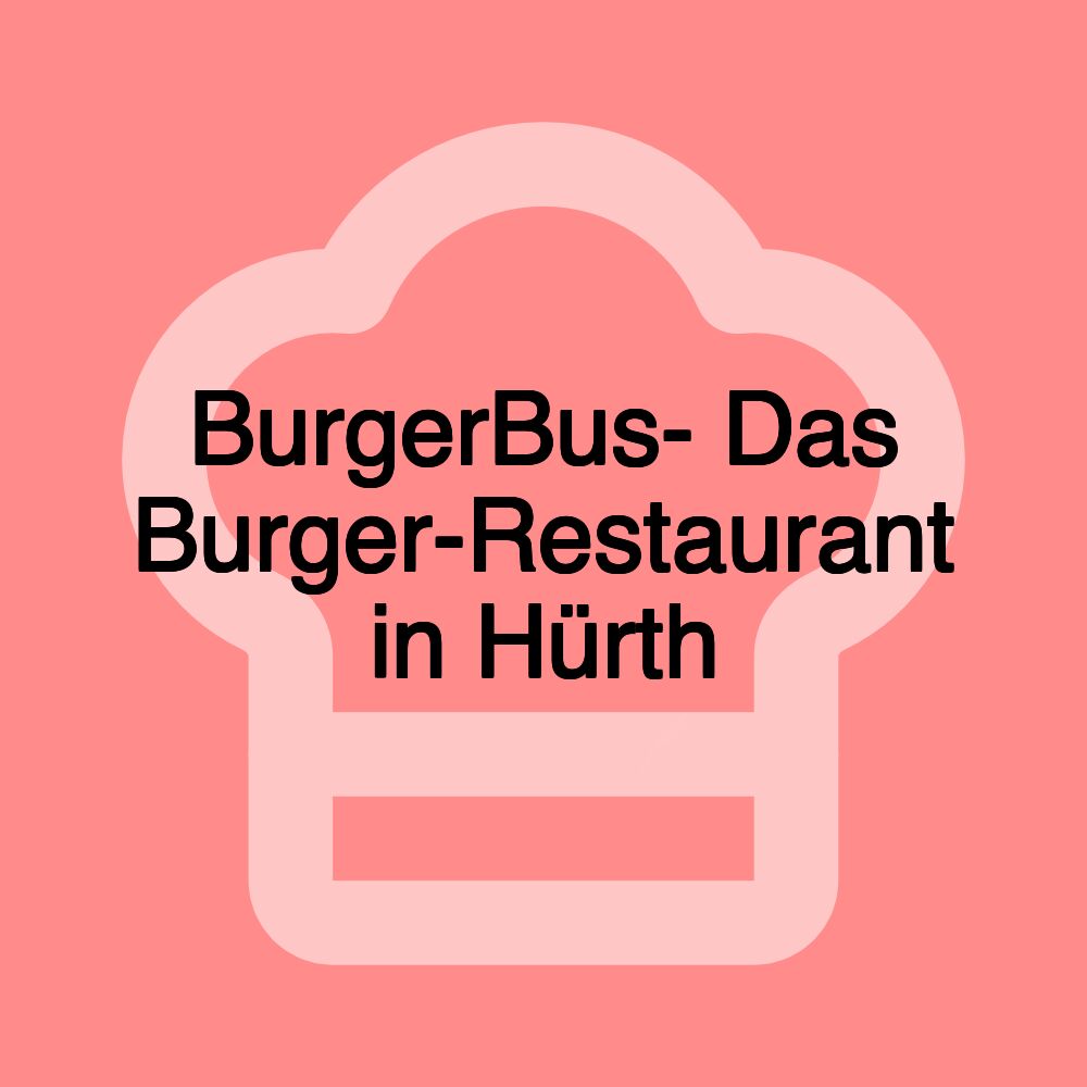 BurgerBus- Das Burger-Restaurant in Hürth