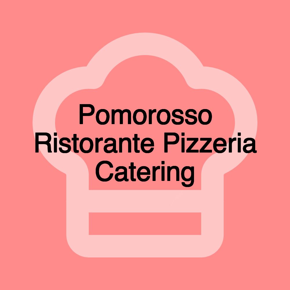 Pomorosso Ristorante Pizzeria Catering