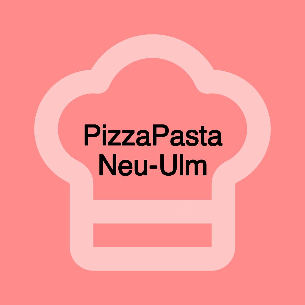 PizzaPasta Neu-Ulm