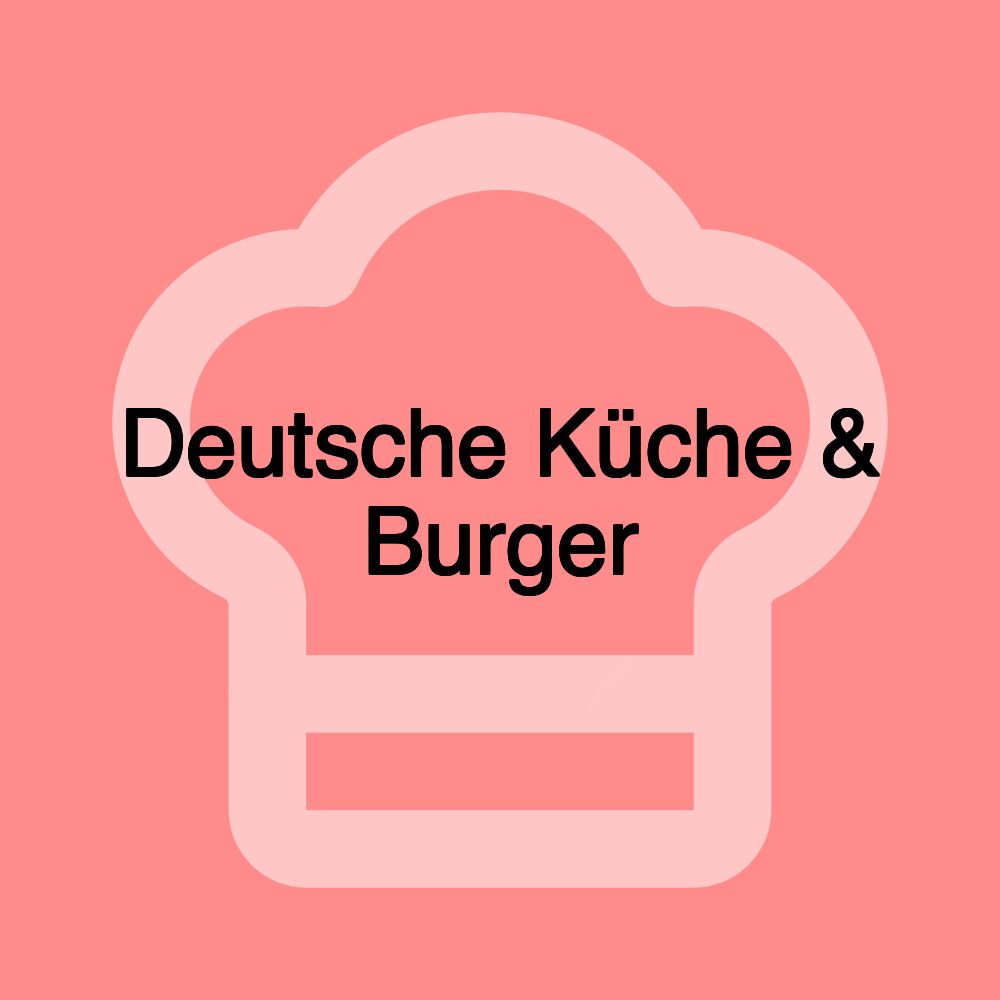 Deutsche Küche & Burger