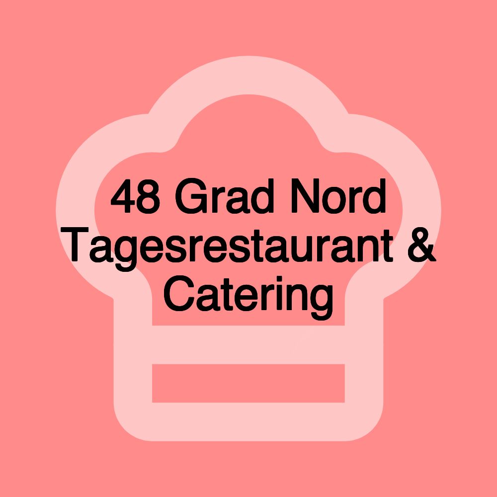 48 Grad Nord Tagesrestaurant & Catering