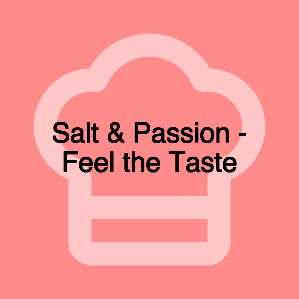 Salt & Passion - Feel the Taste