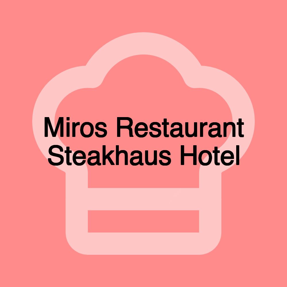 Miros Restaurant Steakhaus Hotel