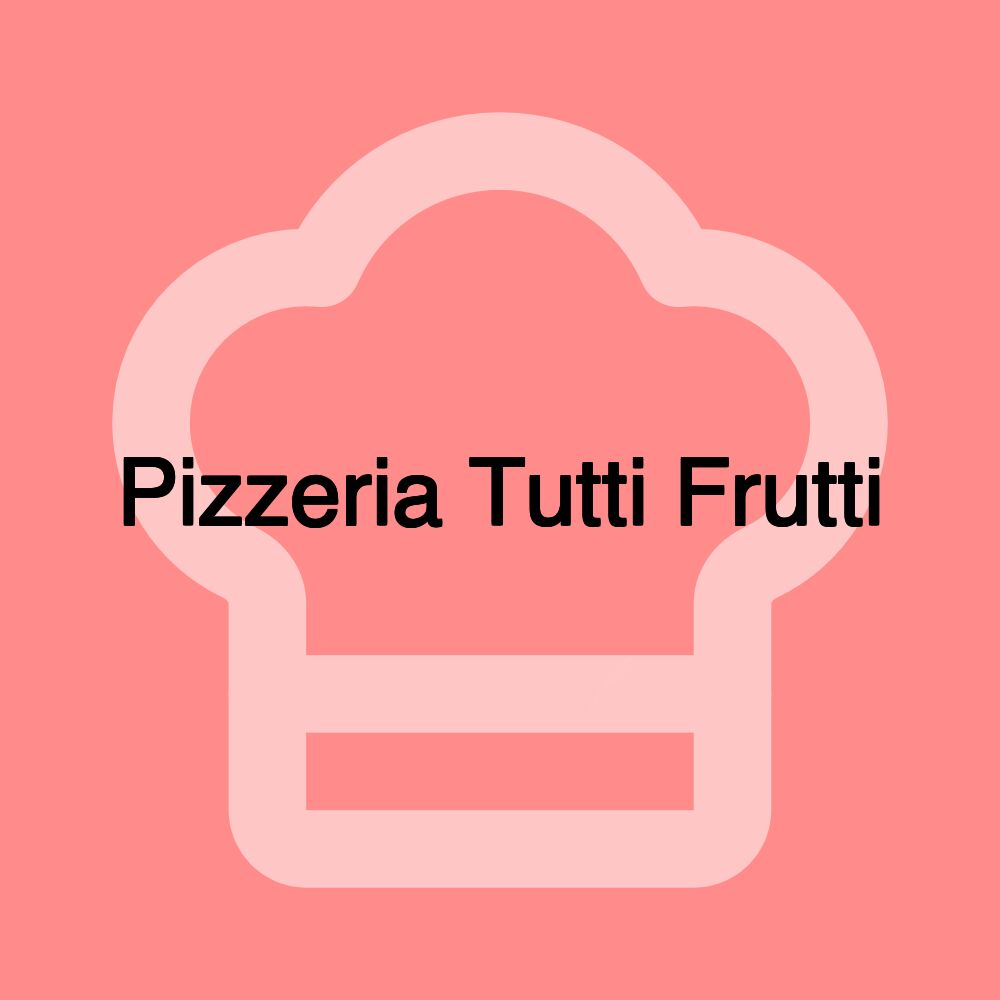 Pizzeria Tutti Frutti