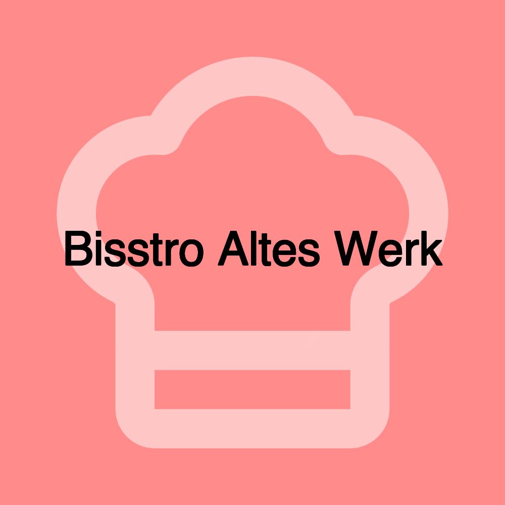 Bisstro Altes Werk