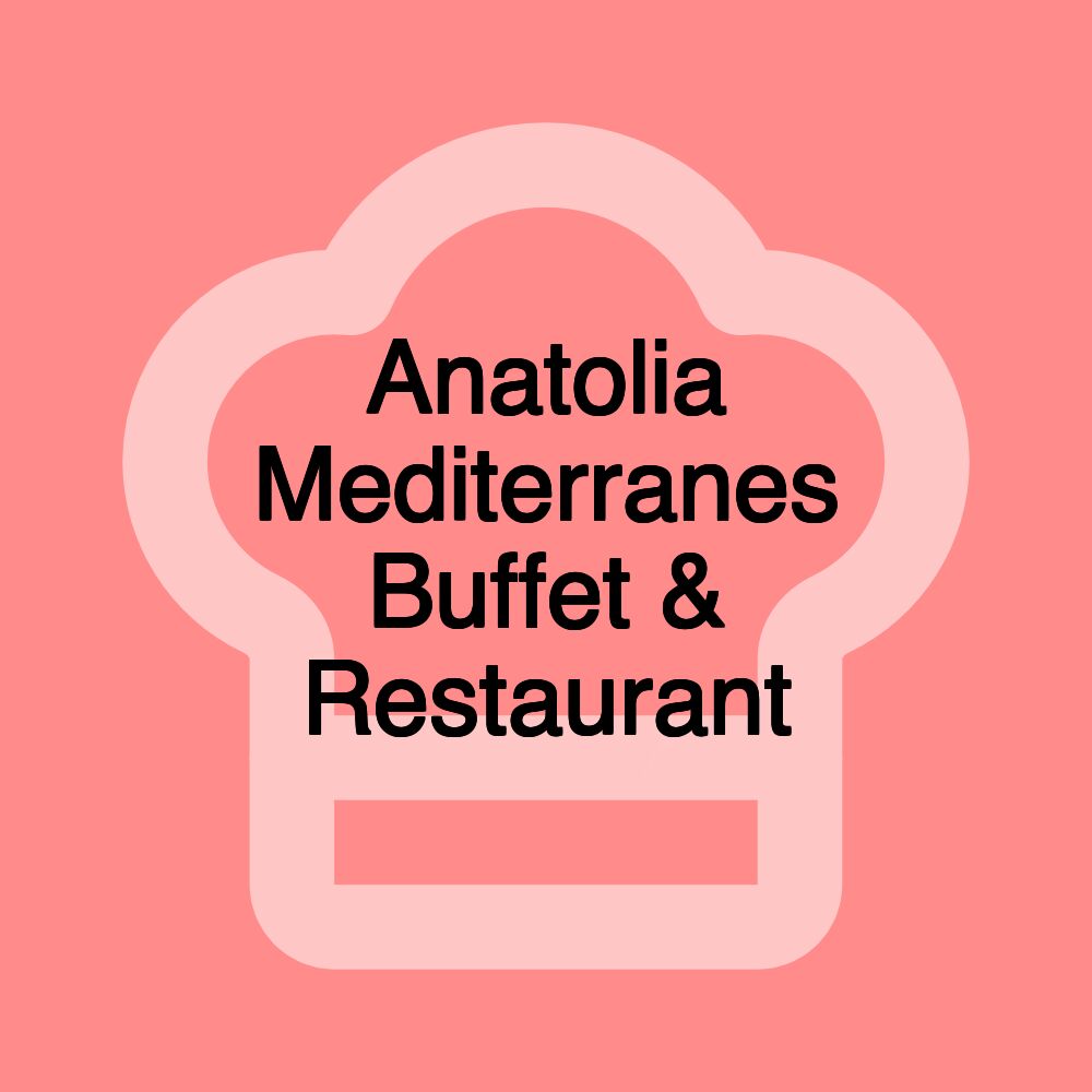 Anatolia Mediterranes Buffet & Restaurant