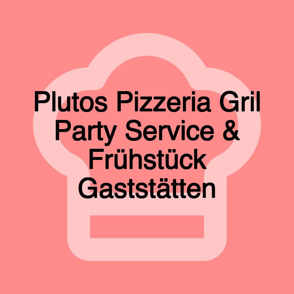 Plutos Pizzeria Gril Party Service & Frühstück Gaststätten