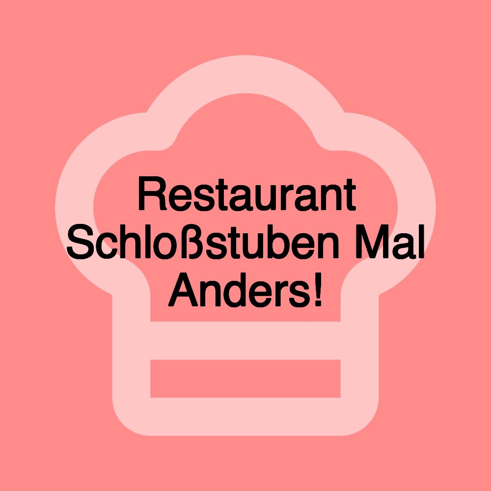 Restaurant Schloßstuben Mal Anders!