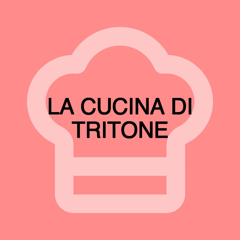 LA CUCINA DI TRITONE