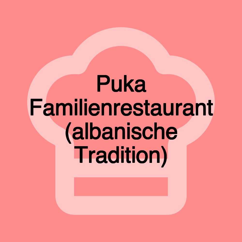 Puka Familienrestaurant (albanische Tradition)