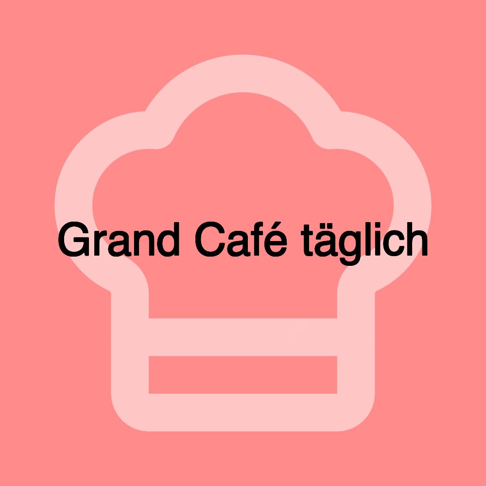 Grand Café täglich