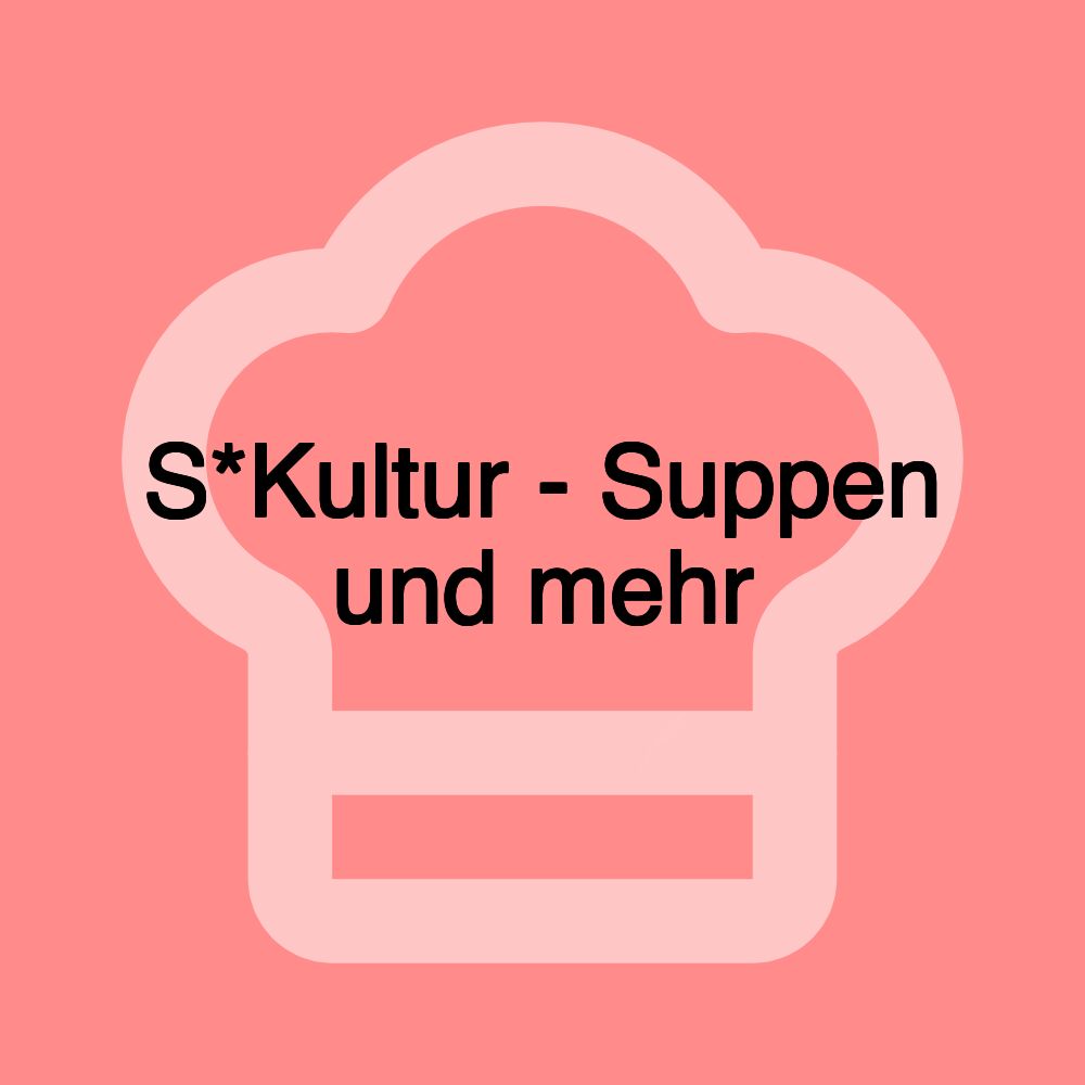 S*Kultur - Suppen und mehr