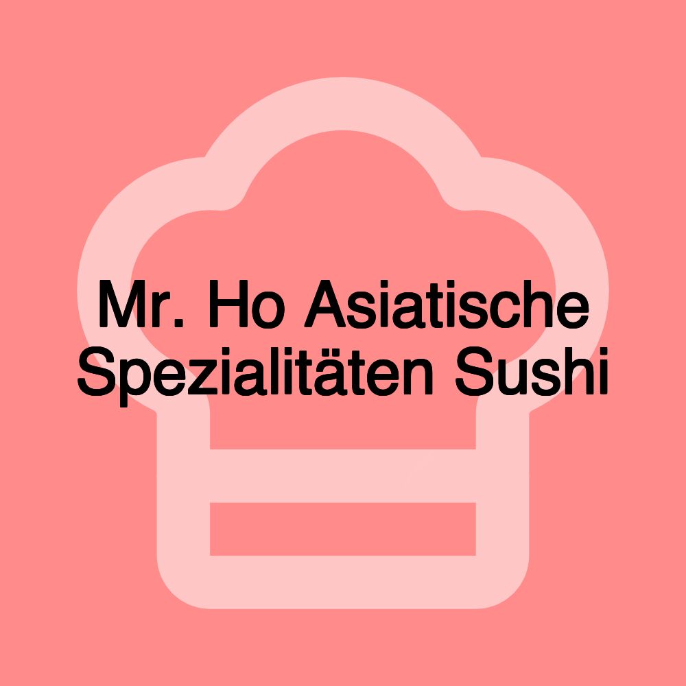 Mr. Ho Asiatische Spezialitäten Sushi