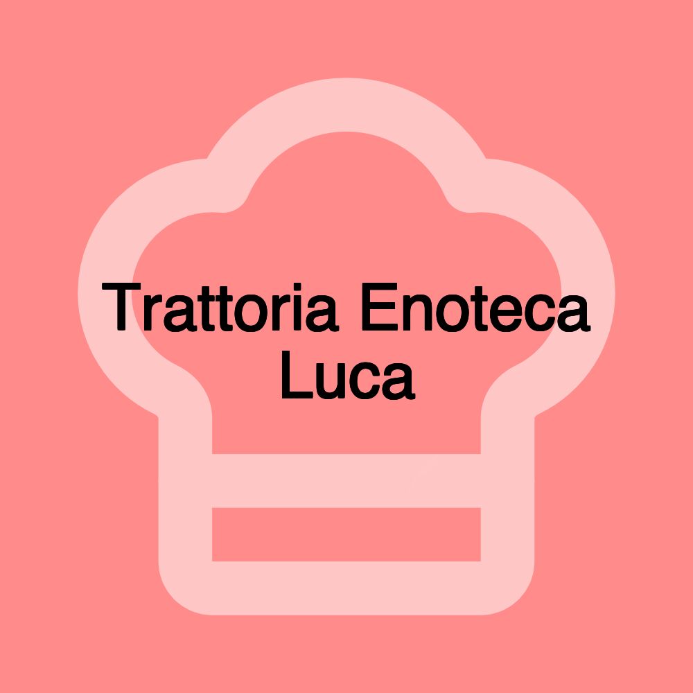 Trattoria Enoteca Luca