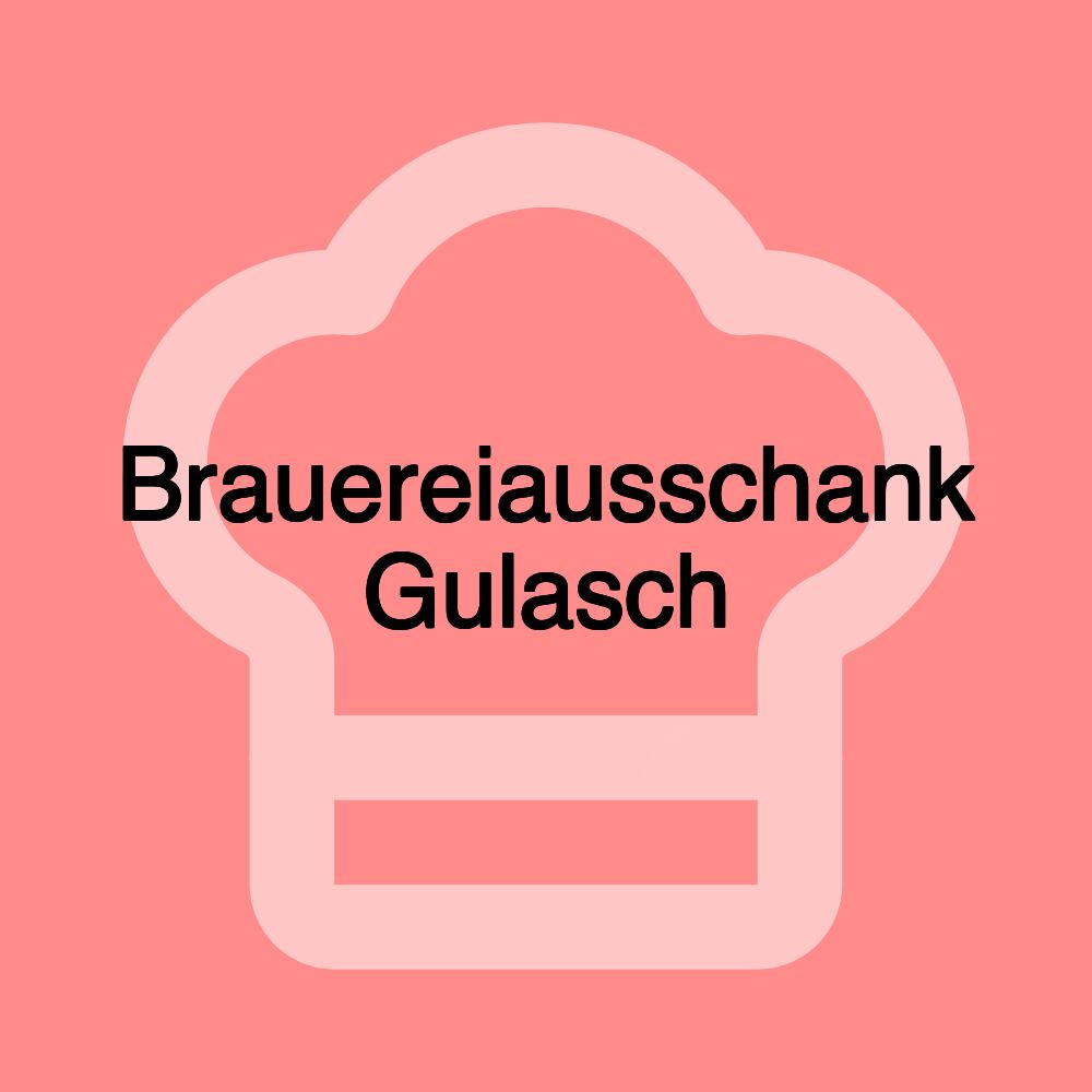 Brauereiausschank Gulasch