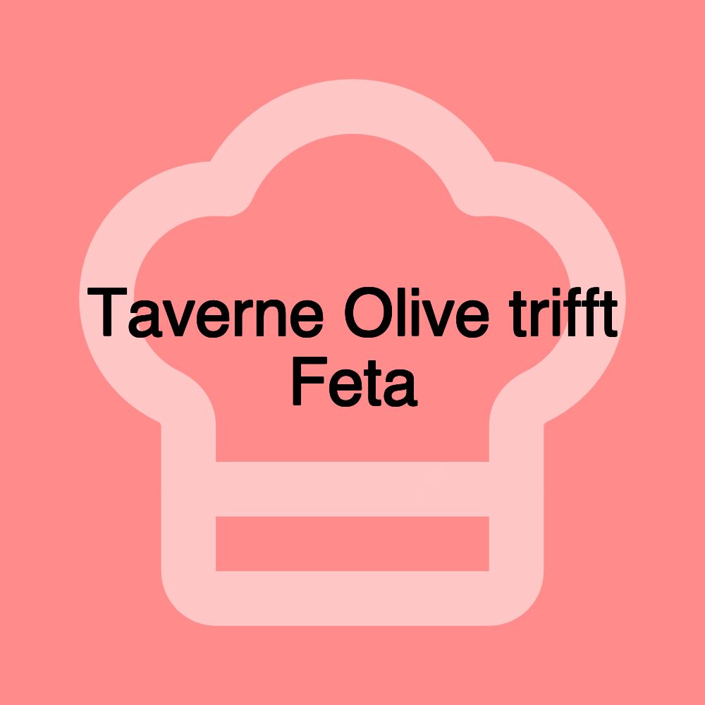 Taverne Olive trifft Feta