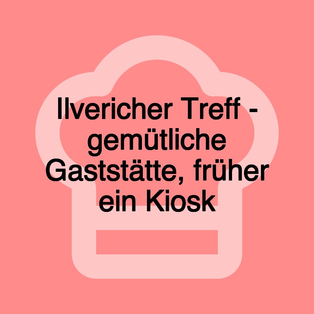 Ilvericher Treff - gemütliche Gaststätte, früher ein Kiosk