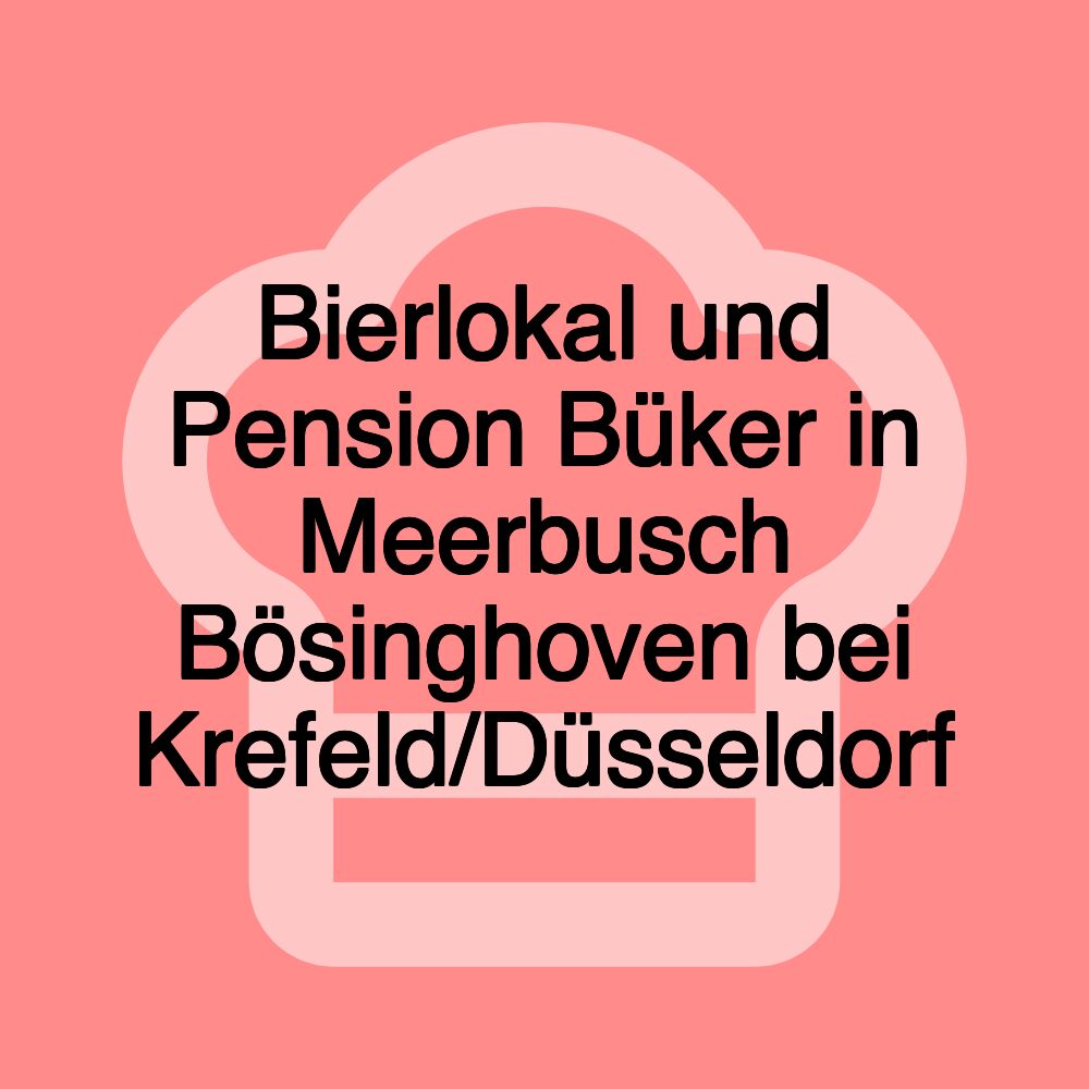 Bierlokal und Pension Büker in Meerbusch Bösinghoven bei Krefeld/Düsseldorf