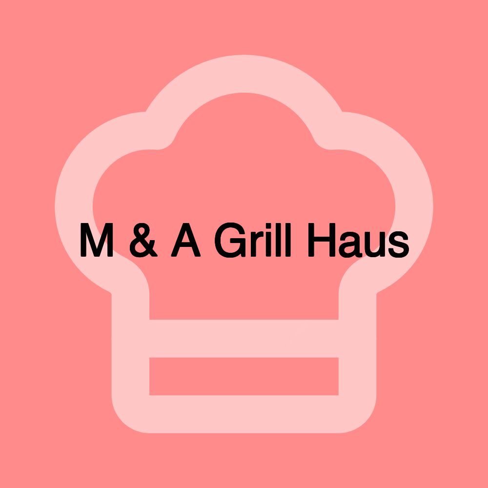 M & A Grill Haus