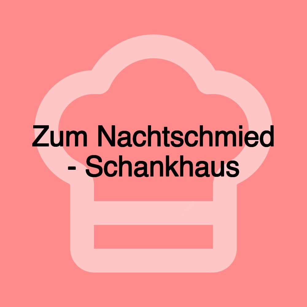 Zum Nachtschmied - Schankhaus