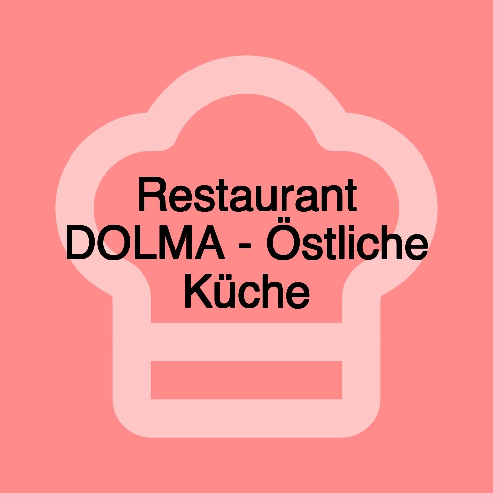 Restaurant DOLMA - Östliche Küche