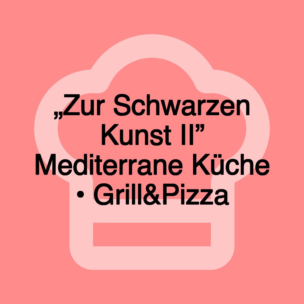 „Zur Schwarzen Kunst II” Mediterrane Küche • Grill&Pizza