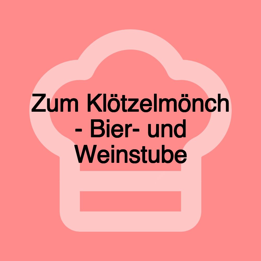 Zum Klötzelmönch - Bier- und Weinstube