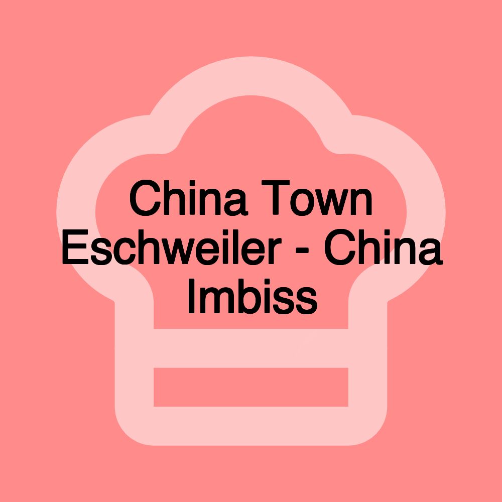 China Town Eschweiler - China Imbiss