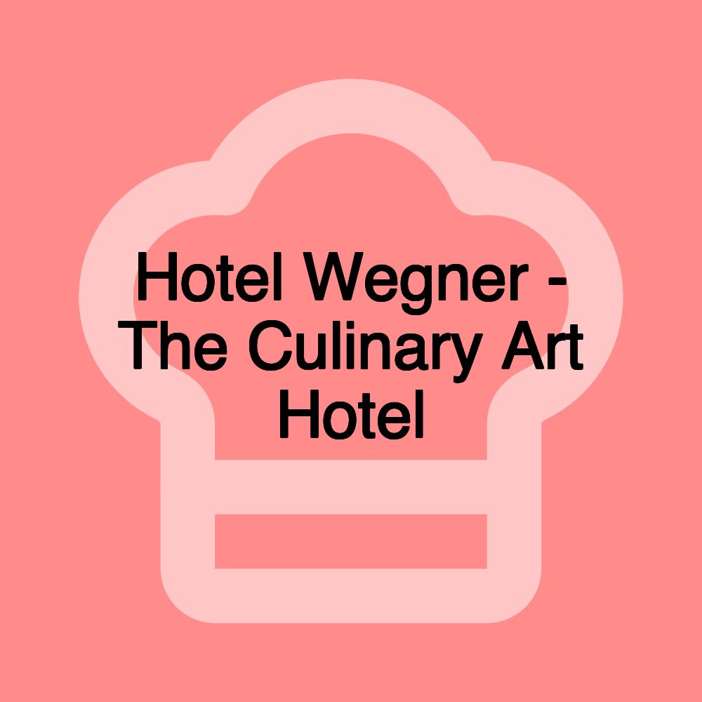 Hotel Wegner - The Culinary Art Hotel