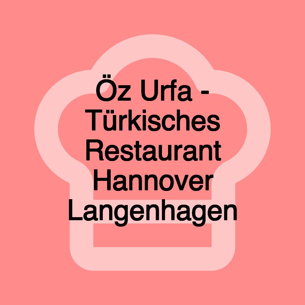 Öz Urfa - Türkisches Restaurant Hannover Langenhagen