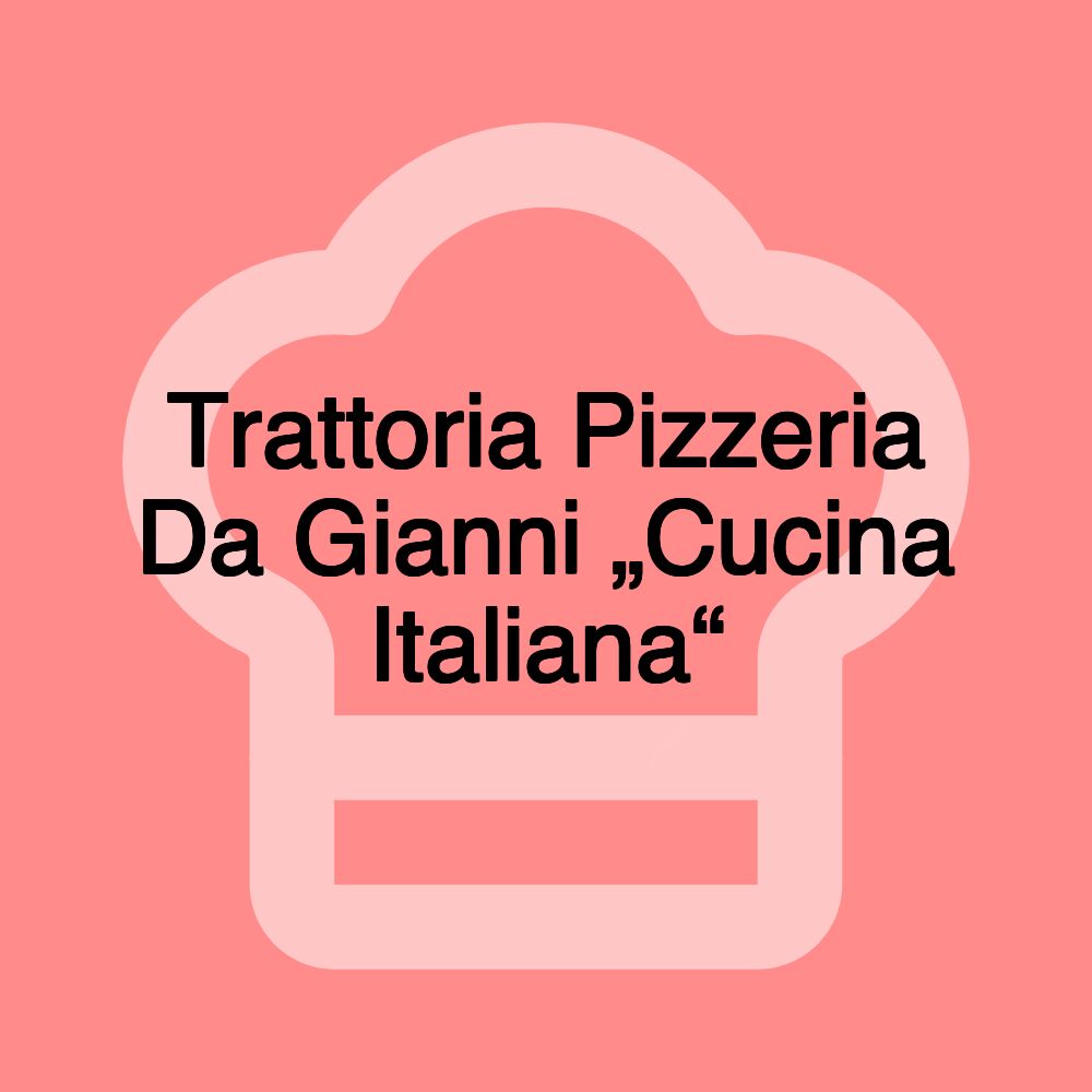 Trattoria Pizzeria Da Gianni „Cucina Italiana“