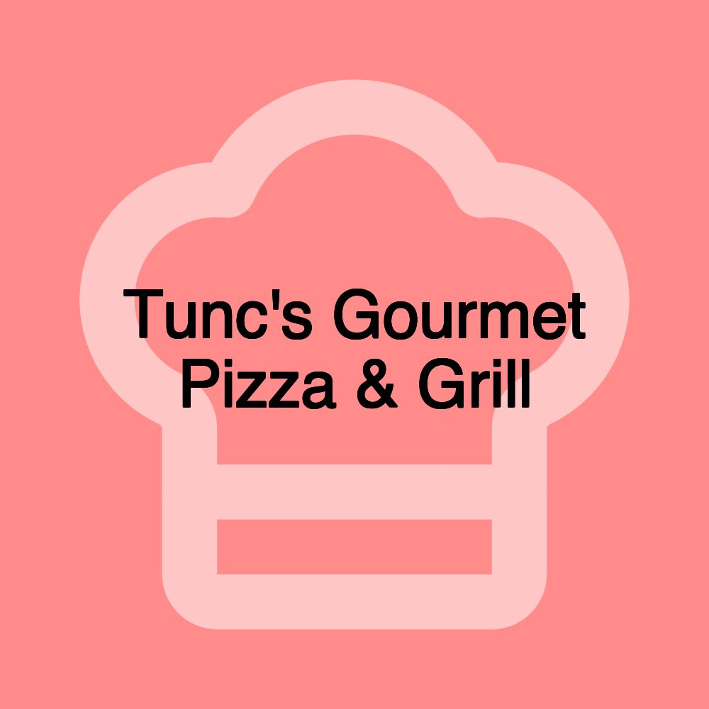 Tunc's Gourmet Pizza & Grill