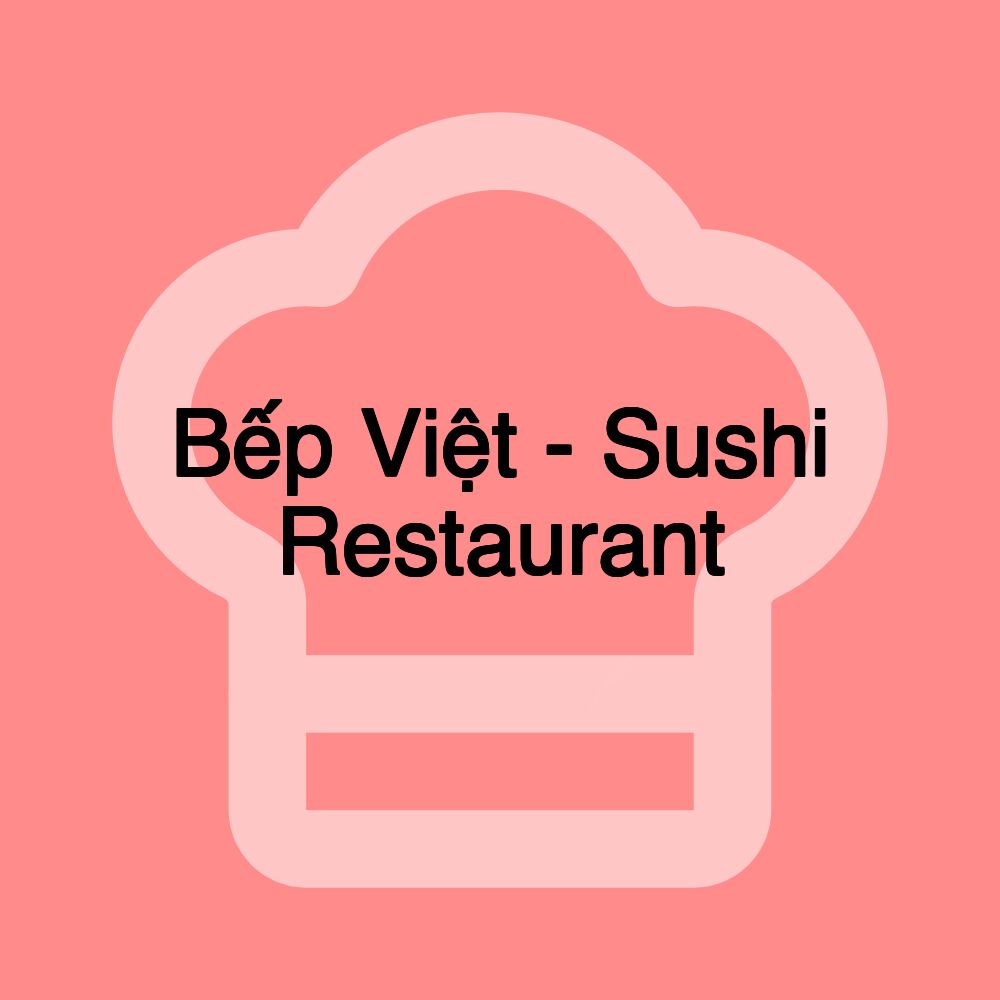 Bếp Việt - Sushi Restaurant