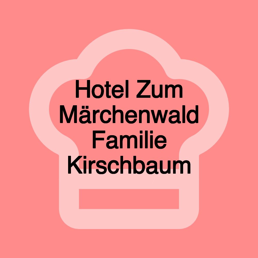 Hotel Zum Märchenwald Familie Kirschbaum