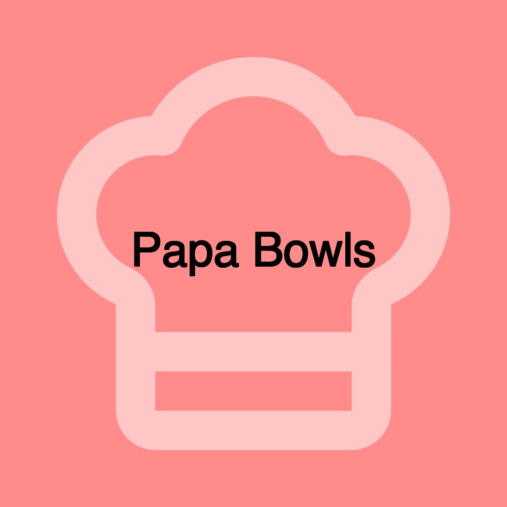 Papa Bowls