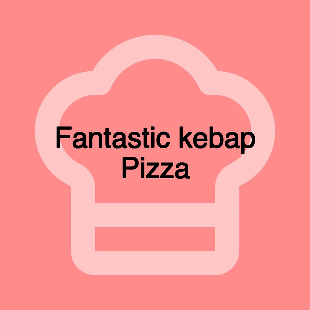 Fantastic kebap Pizza