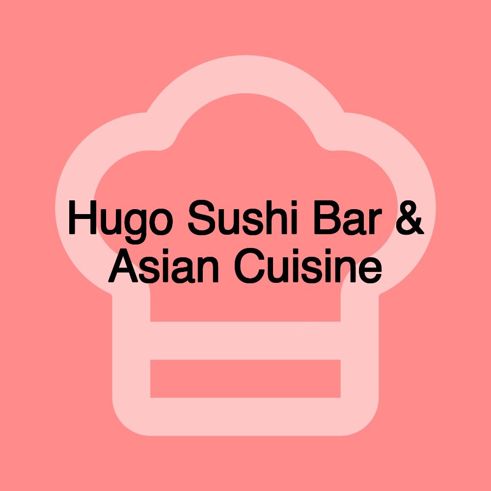 Hugo Sushi Bar & Asian Cuisine