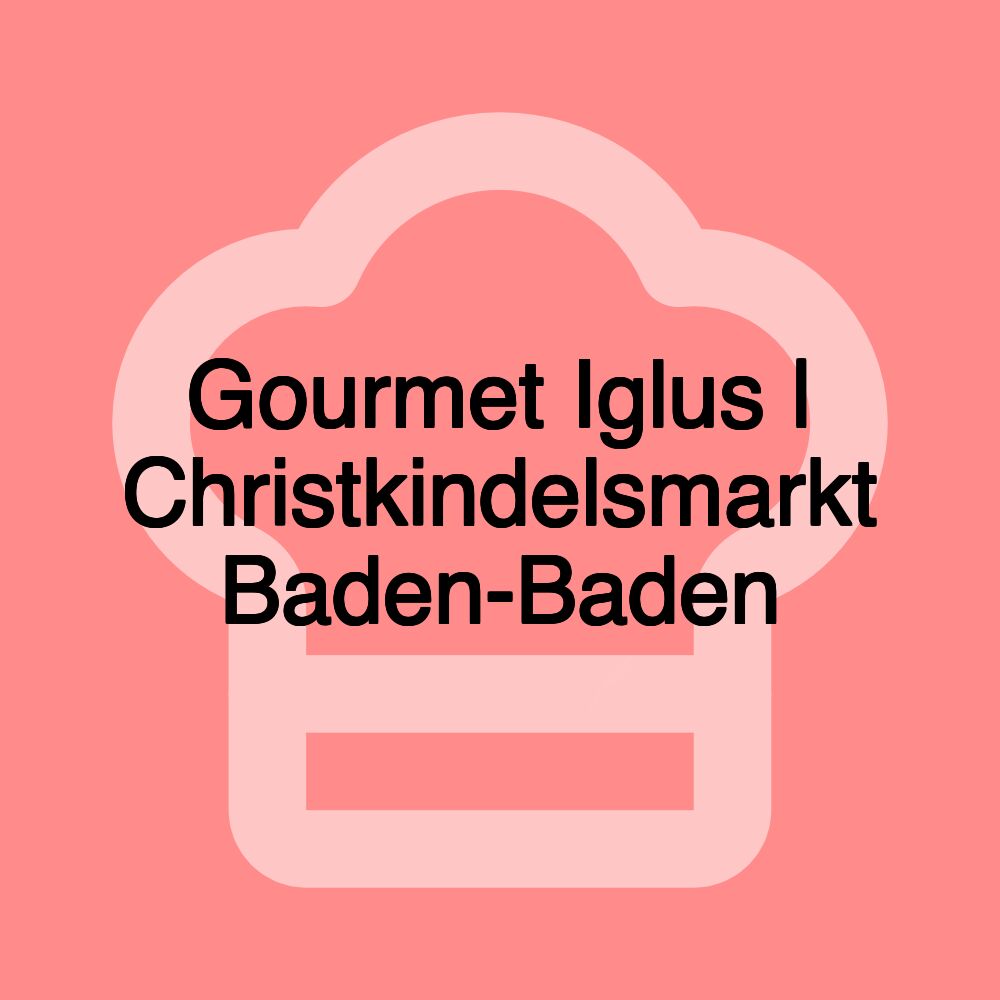 Gourmet Iglus | Christkindelsmarkt Baden-Baden