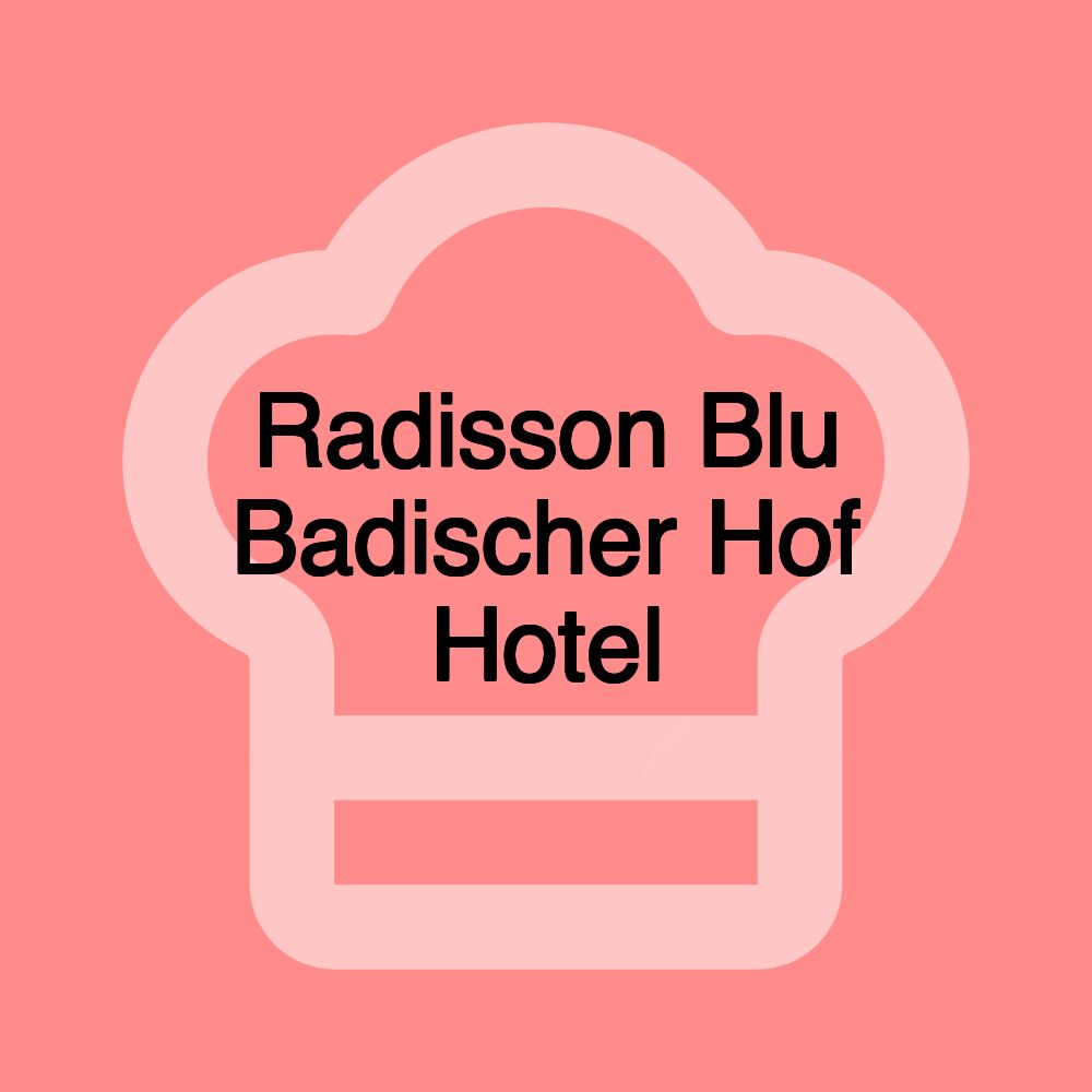 Radisson Blu Badischer Hof Hotel