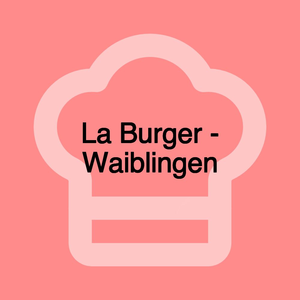 La Burger - Waiblingen