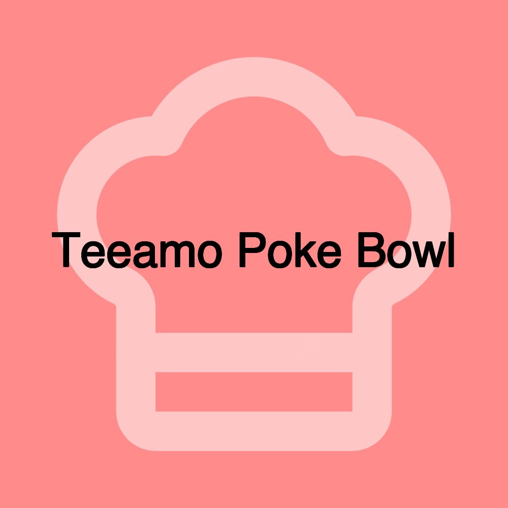 Teeamo Poke Bowl