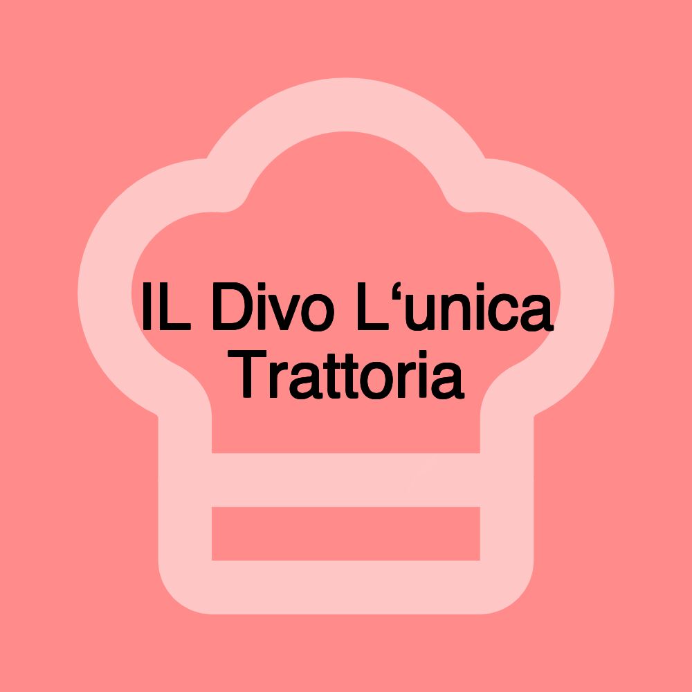 IL Divo L‘unica Trattoria